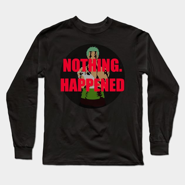 Anime Motivation. Zoro - Nothing Happened Long Sleeve T-Shirt by AnimeMotivation